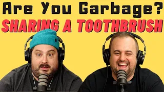 Are You Garbage Comedy Podcast: Sharing a Toothbrush!? w/ Kippy & Foley