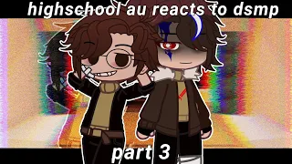 Highschool AU reacts to the DSMP (3/?) [GCRV]