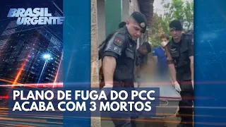 Plano de fuga do PCC acaba com 3 mortos | Brasil Urgente