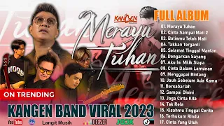 Lagu Terbaru Kangen Band Viral 2023 Full Album  || Merayu Tuhan ,Cinta Sampai Mati 2