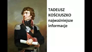 Tadeusz Kościuszko - najważniejsze informacje