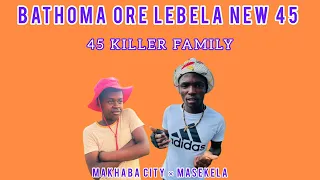 BA THOMA ORE LEBELA NEW 45 BY 45 KILLER FAMILY FT MASEKELA & MFAKAZI POKE (OFFICIAL SONG)