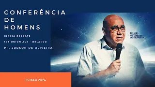 Conferência de Homens - 16 Mar 2024 - Pr. Judson De Oliveira