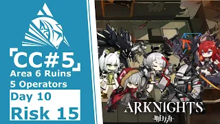 Arknights CC#5 Day 10 - Area 6 Ruins [Max Risk 15 / 5 Ops]