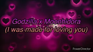 Godzilla x Moonhidora (I was made for loving you)