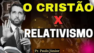 CRISTIANISMO x RELATIVISMO CULTURAL. (Pr. Paulo Junior) @FeInabalavel365