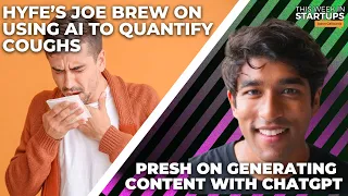 Hyfe’s Joe Brew on using AI to quantify coughs + Presh on generating content with ChatGPT | E1721