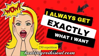 I Always Get Exactly What I Want - 100 repetition- 10k challenge affirmations