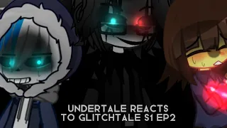 Undertale reacts to Glitchtale..|S1 EP2 COPYRIGHT maybe