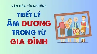 Bài 69: Triết lý âm dương trong từ gia đình | Văn hóa tín ngưỡng Việt Nam