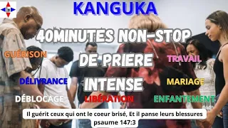 KANGUKA, 40 MINUTES DE PRIÈRE INTENSE NON-STOP, C'EST TON TOUR D'ÊTRE GUÉRIE, DÉLIVRÉ, D'ENFANTER...
