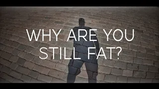 Why Are You Still Fat?