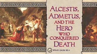 Alcestis, Admetus, and the Hero who Conquered Death | A Tale from Greek Mythology