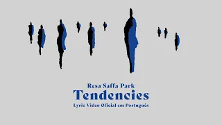 Resa Saffa Park - Tendencies (Lyric Video Oficial em Português)