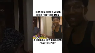 Ugandan sisterwives cook for their man and discuss polygamy