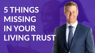 5 Things Missing in Your Living Trust