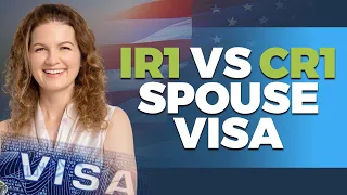 IR1 versus CR1 Spouse Visa