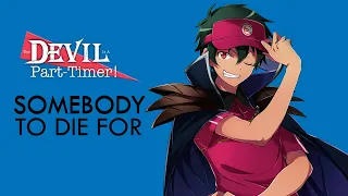 The Devil Is A Part-Timer!「AMV」- Somebody To Die For