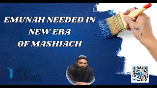 EMUNAH NEEDED IN NEW ERA OF MASHIACH