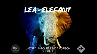 LEA  - ELEFANT (LAZARO MARQUESS & DJ HORIZON BOOTLEG)