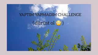 YAPTIM YAPMADIM CHALLENGE (dürüst ol 😳)