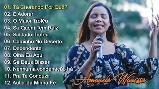 Amanda Wanessa - É Adorar, Tá Chorando Por Quê?, O Maior Troféu,... Hinos evangélicos 2024