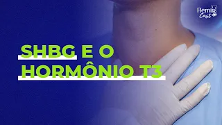 SHBG e o hormônio T3. Qual a ligação entre eles?