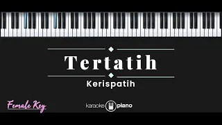 Tertatih - Kerispatih (KARAOKE PIANO - FEMALE KEY)
