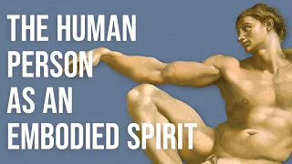 The Human Person as an Embodied Spirit