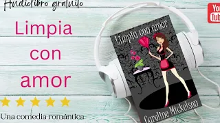 LIMPIA CON AMOR: Audiolibro completo gratuito en español de comedia romántica