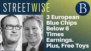 3 European Blue Chips Below 6 Times Earnings. Plus, Free Toys | Barron's Streetwise