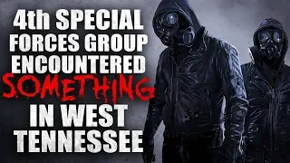 "4th Special Forces Group encountered something in west Tennessee, it was pure evil" Creepypasta