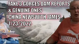 FAKE 3 GORGES DAM REPORTS & GENUINE ONES CHINA NEWS WITH JAMES 7/23/2022