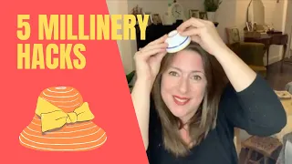 5 Millinery Hacks!