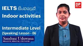 Intermediate Level (Speaking) - Lesson 06 | Indoor activities | IELTS in Sinhala | IELTS Exam