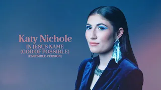 Katy Nichole - "In Jesus Name (God Of Possible) [Ensemble Version]” (Official Audio Video)