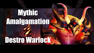 Mythic Amalgamation | Destro Warlock PoV