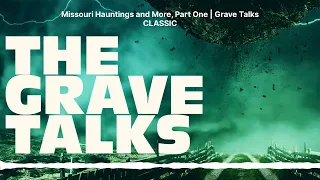 Missouri Hauntings and More, Part One | Grave Talks CLASSIC | The Grave Talks | Haunted,...