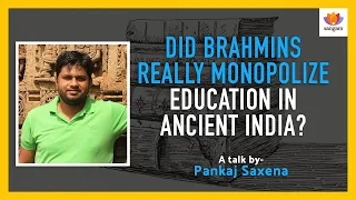 Did Brahmins Really Monopolize Education in Ancient India? | Pankaj Saxena