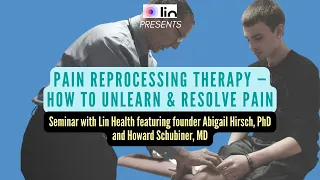 How to use PAIN REPROCESSING THERAPY to unlearn pain with Abigail Hirsch PhD and Howard Schubiner MD