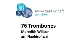 76 Trombones (Meredith Willson, arr. Naohiro Iwai) - Musikgesellschaft Walchwil