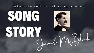 Song story  | When the roll is called up yonder   | James M Black