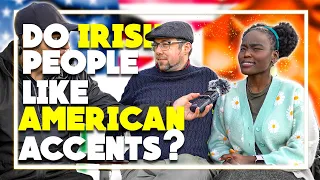 Do IRISH people like AMERICAN accents?