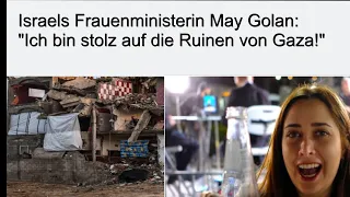 Israelische Frauenministerin May Golan:" Ich bin stolz auf die Ruinen von Gaza."