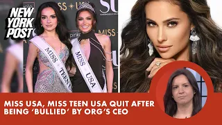 Miss USA, Miss Teen USA quit after being ‘bullied’ by organization’s CEO: sources