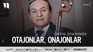 Ortiq Otajonov - Otajonlar, Onajonlar (audio)