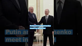 Putin and Lukashenko meet in Moscow #shorts | VOANews