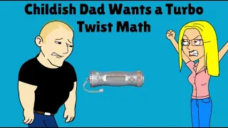 Childish Dad Wants a Turbo Twist Math