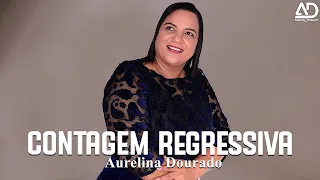 CONTAGEM REGRESSIVA - Aurelina Dourado