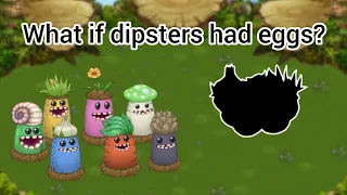 what if dipsters had eggs? || my singing monsters